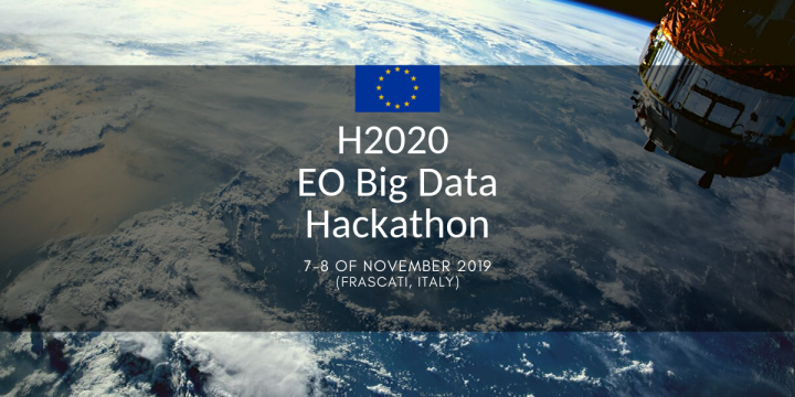 H2020 Earth Observation Big Data Hackathon (7-8 November 2019, Frascati, Italy)
